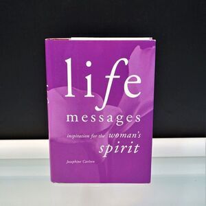 Life Messages Inspiration For The Woman's Spirit by Josephine Carlton 2002 HC